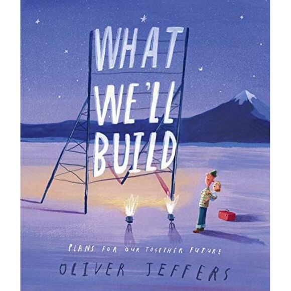 What We'll Build: Plans for Our Together Future -- Oliver Jeffers - Picture 2 of 3